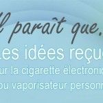Les idées reçues de la cigarette électronique combattues par l’AIDUCE