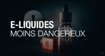 Quels sont les e-liquides les moins dangereux ?
