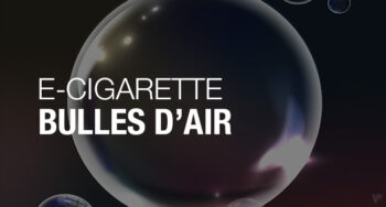 Ma cigarette électronique fait des petites bulles d'air