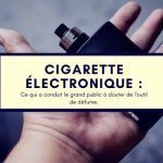 Dossier : dégradation de l’image de la vape, à qui la faute ?