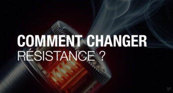 Comment changer la résistance d'une cigarette électronique ?