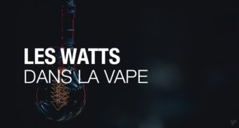 À quoi servent les watts sur une cigarette électronique ?