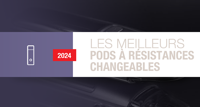 Meilleur pod à résistance changeable