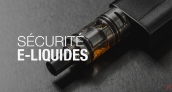 La sécurité des e-liquides pour cigarettes électroniques